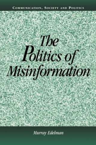 Könyv Politics of Misinformation Murray Edelman