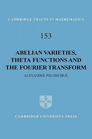 Carte Abelian Varieties, Theta Functions and the Fourier Transform Alexander (Boston University) Polishchuk