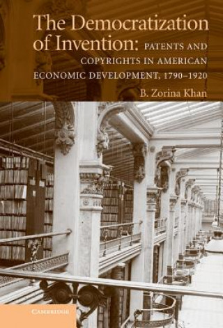 Könyv Democratization of Invention B  Zorina Khan