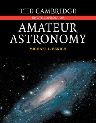 Könyv Cambridge Encyclopedia of Amateur Astronomy Michael E Bakich