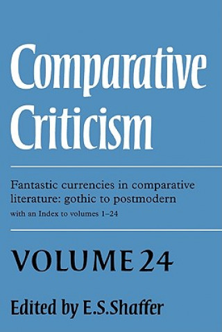 Knjiga Comparative Criticism: Volume 24, Fantastic Currencies in Comparative Literature: Gothic to Postmodern Elinor Shaffer