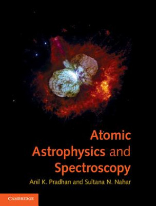Kniha Atomic Astrophysics and Spectroscopy Anil K Pradhan