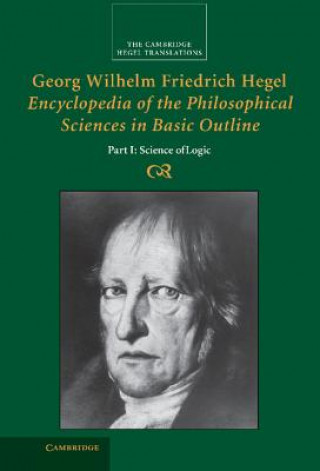 Carte Georg Wilhelm Friedrich Hegel: Encyclopedia of the Philosophical Sciences in Basic Outline, Part 1, Science of Logic Georg Wilhelm Fredrich Hegel