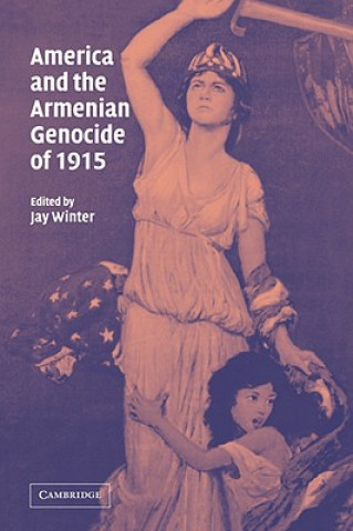 Kniha America and the Armenian Genocide of 1915 Jay Winter
