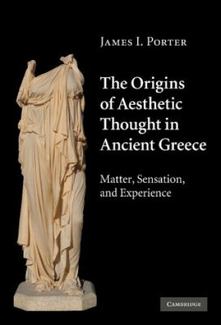 Könyv Origins of Aesthetic Thought in Ancient Greece James I Porter