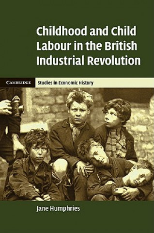 Livre Childhood and Child Labour in the British Industrial Revolution Jane Humphries