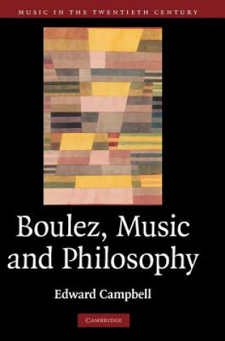 Book Boulez, Music and Philosophy Edward Campbell