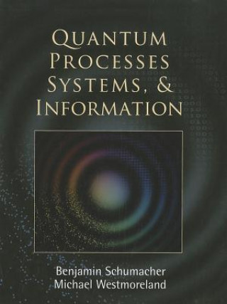 Könyv Quantum Processes Systems, and Information Benjamin Schumacher