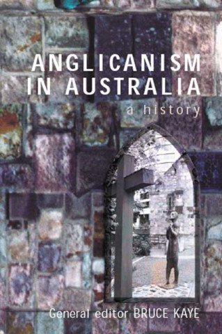 Книга Anglicanism in Australia Bruce Kaye