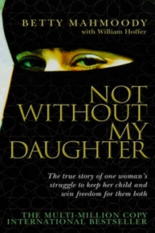 Könyv Not Without My Daughter Betty Mahmoodyová