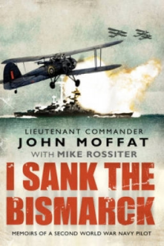 Książka I Sank The Bismarck John Moffat