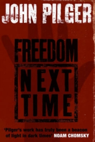 Книга Freedom Next Time John Pilger