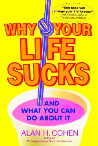 Carte Why Your Life Sucks Alan H. Cohen