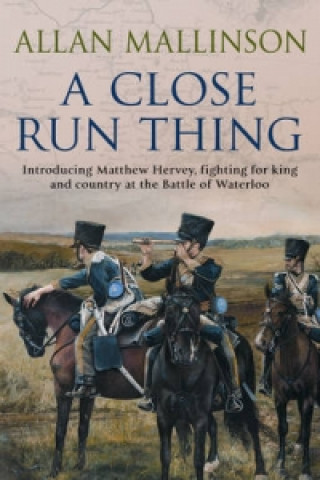 Carte Close Run Thing (The Matthew Hervey Adventures: 1) Allan Mallinson