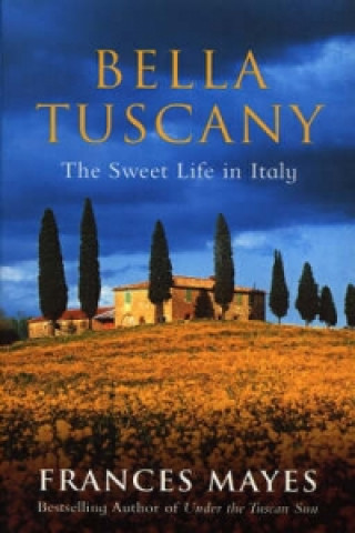 Könyv Bella Tuscany Frances Mayes