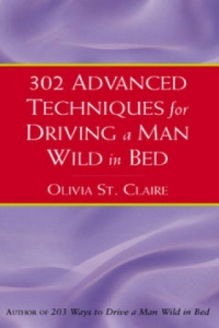 Könyv 302 Advanced Techniques for Driving a Man Wild in Bed Olivie St Claire