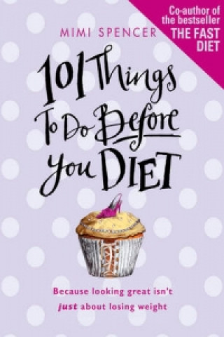 Carte 101 Things to Do Before You Diet Mimi Spencer