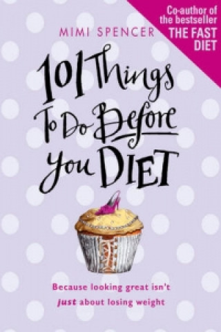 Kniha 101 Things to Do Before You Diet Mimi Spencer