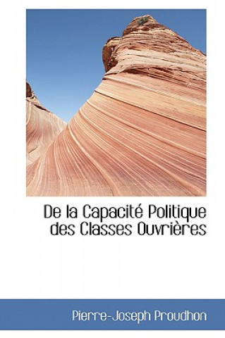 Knjiga de La Capacite Politique Des Classes Ouvrieres Pierre-Joseph Proudhon