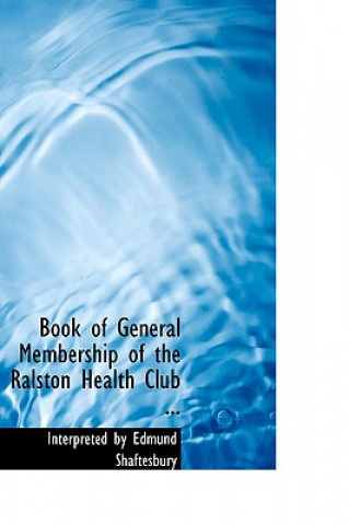 Kniha Book of General Membership of the Ralston Health Club Interpreted by Edmund Shaft