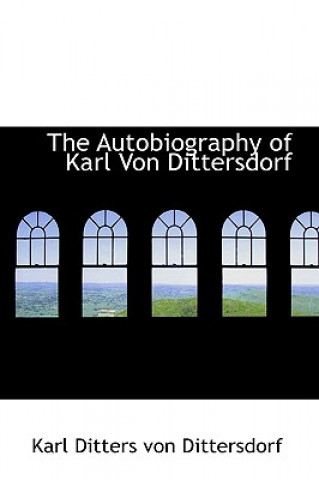 Kniha Autobiography of Karl Von Dittersdorf Karl Ditters von Dit