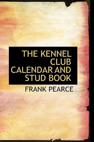 Kniha Kennel Club Calendar and Stud Book FRANK PEARCE