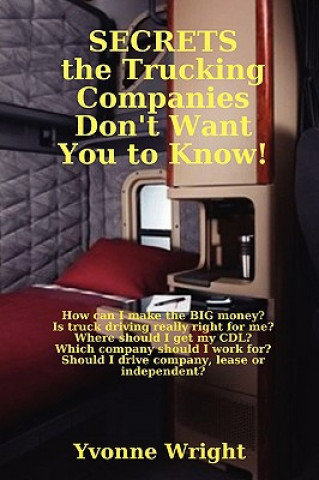Kniha Secrets the Trucking Companies Don't Want You to Know! Yvonne Wright