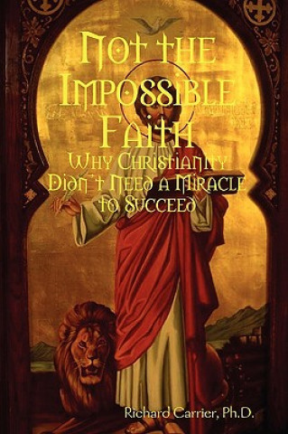 Kniha Not the Impossible Faith Richard Carrier