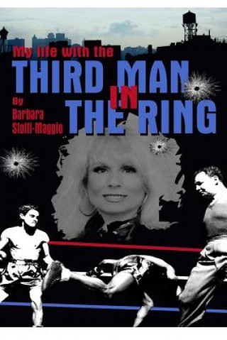 Könyv My Life with The Third Man in the Ring (the Drama Outside the Ropes) Barbara Stolfi Maggio