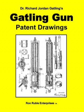 Kniha Dr. Richard Jordan Gatling's GATLING GUN PATENT DRAWINGS Ron Ruble