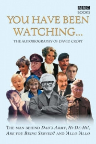 Книга You Have Been Watching - The Autobiography Of David Croft David Croft