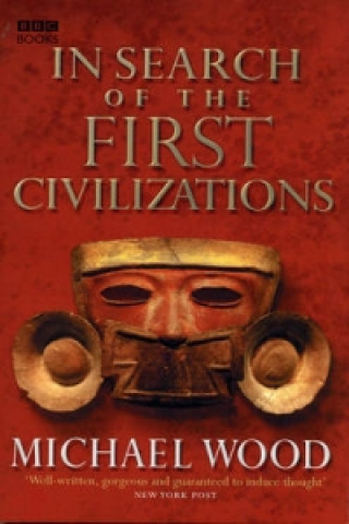 Carte In Search Of The First Civilizations Michael Wood