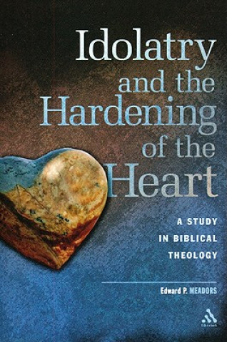 Kniha Idolatry and the Hardening of the Heart Edward P. Meadors