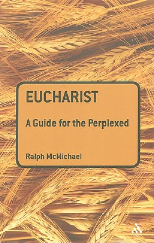 Livre Eucharist: A Guide for the Perplexed Ralph N McMichael