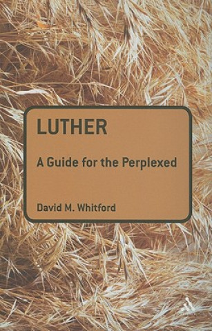 Kniha Luther: A Guide for the Perplexed David M Whitford