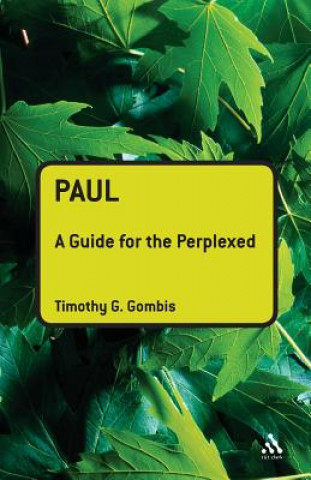 Carte Paul: A Guide for the Perplexed Timothy G Gombis