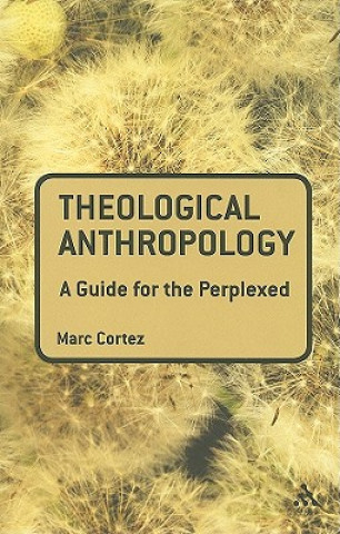 Книга Theological Anthropology: A Guide for the Perplexed Marc Cortez