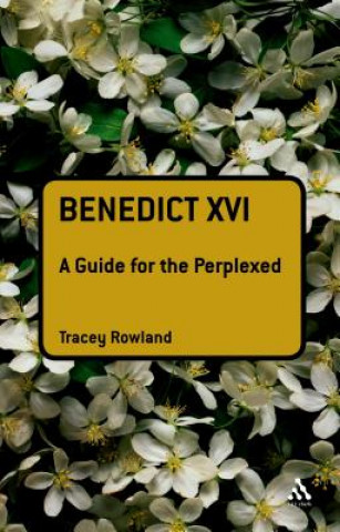 Carte Benedict XVI: A Guide for the Perplexed Tracey Rowland