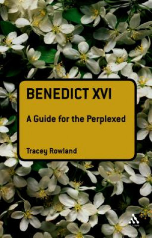 Kniha Benedict XVI: A Guide for the Perplexed Tracey Rowland