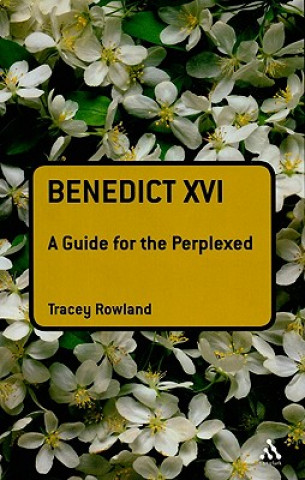 Kniha Benedict XVI: A Guide for the Perplexed Tracey Rowland