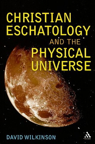 Kniha Christian Eschatology and the Physical Universe David Wilkinson