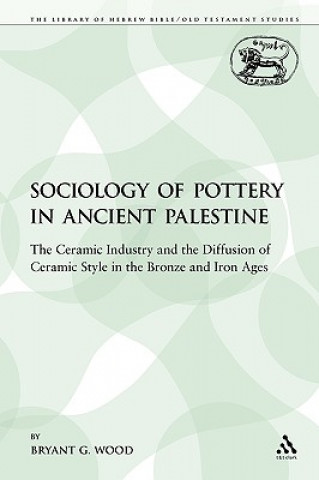 Kniha Sociology of Pottery in Ancient Palestine Bryant G. Wood