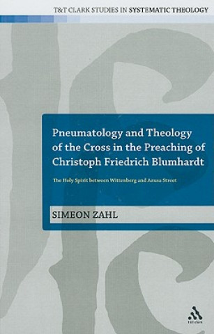 Kniha Pneumatology and Theology of the Cross in the Preaching of Christoph Friedrich Blumhardt Simeon Zahl