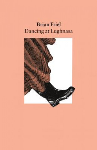 Kniha Dancing at Lughnasa Brian Friel