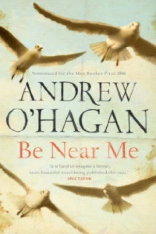 Könyv Be Near Me Andrew O´Hagan
