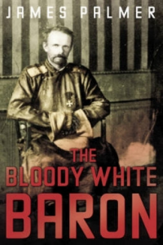 Könyv Bloody White Baron James Palmer