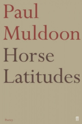 Könyv Horse Latitudes Paul Muldoon