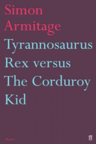 Kniha Tyrannosaurus Rex versus the Corduroy Kid Simon Armitage