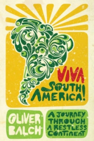 Kniha Viva South America! Oliver Balch