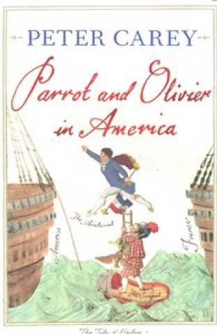 Könyv Parrot and Olivier in America Peter Carey